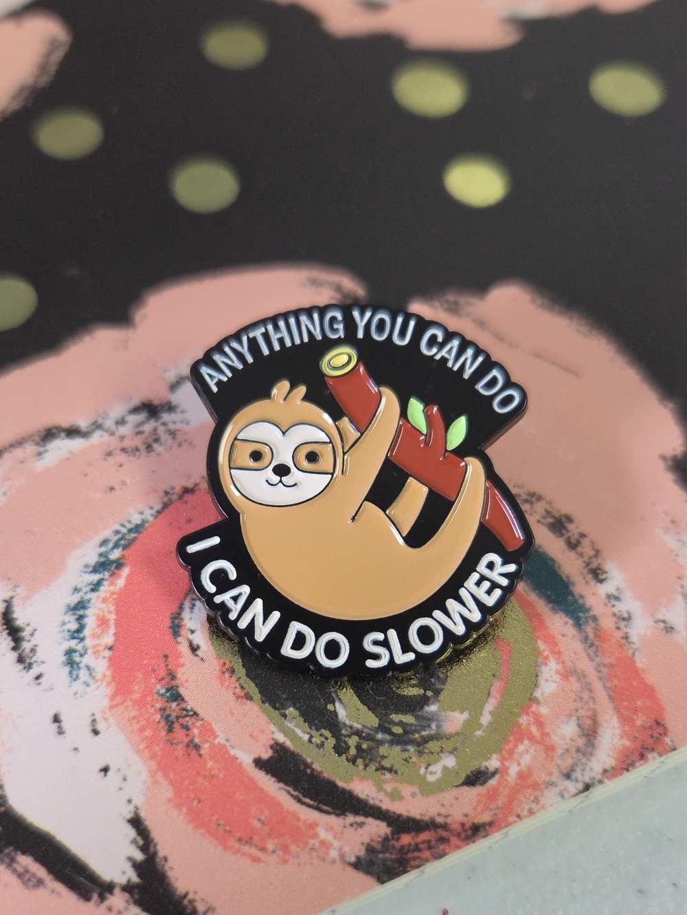 Sloth Enamel Pin - Anything You Can Do I Can Do Slower - Cute Brown Sloth Pin